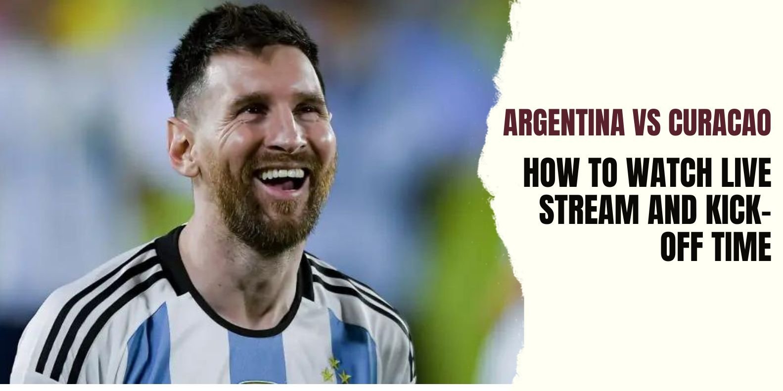 Argentina vs Curacao How to Watch Live Stream and Kick-off Time